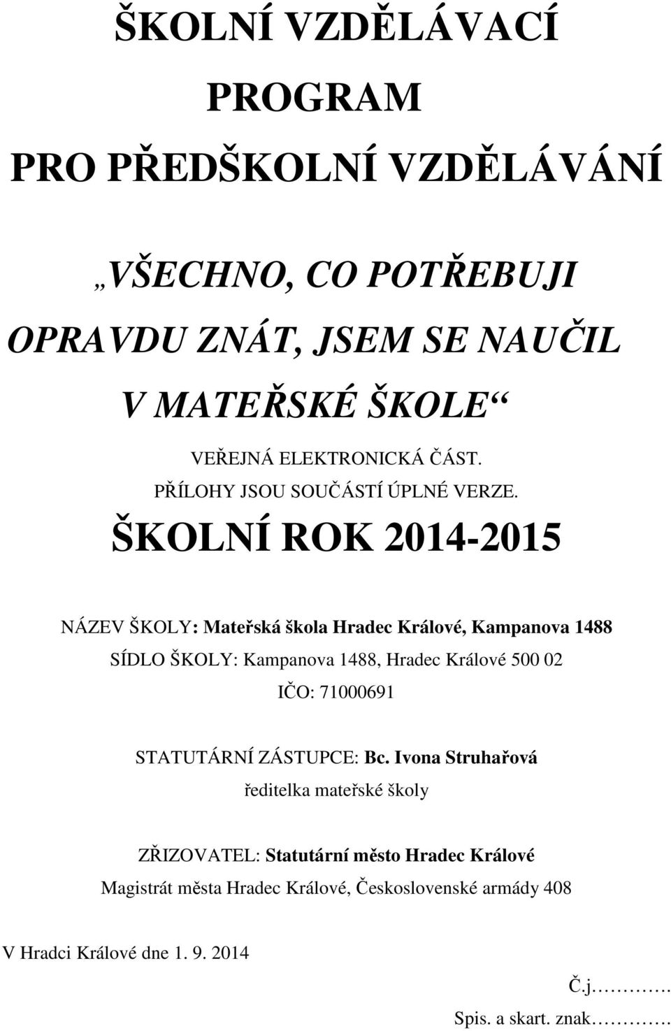 ŠKOLNÍ ROK 2014-2015 NÁZEV ŠKOLY: Mateřská škola Hradec Králové, Kampanova 1488 SÍDLO ŠKOLY: Kampanova 1488, Hradec Králové 500 02 IČO: