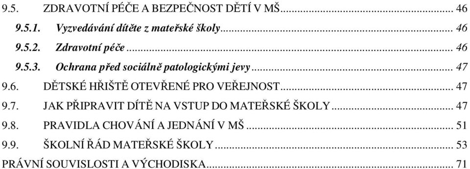 .. 47 9.7. JAK PŘIPRAVIT DÍTĚ NA VSTUP DO MATEŘSKÉ ŠKOLY... 47 9.8. PRAVIDLA CHOVÁNÍ A JEDNÁNÍ V MŠ.