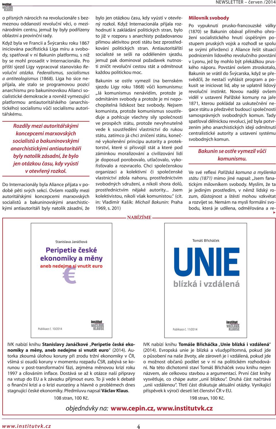 Pro příští sjezd Ligy vypracoval stanovisko Revoluční otázka. Federalismus, socialismus a antiteologismus (1868).