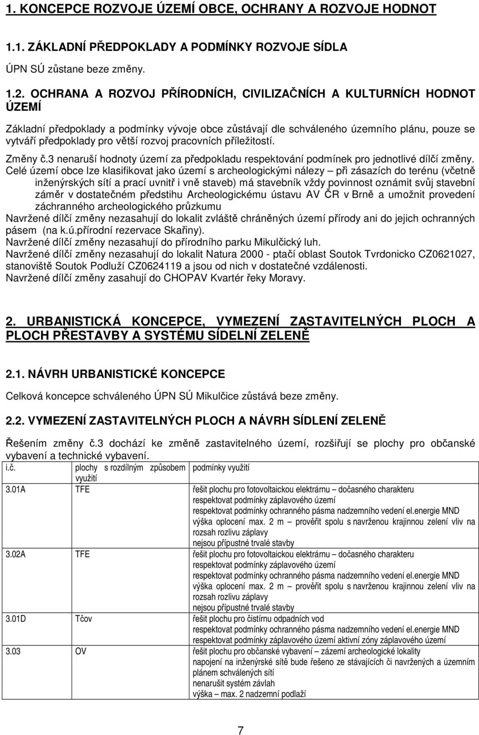 rozvoj pracovních příležitostí. Změny č.3 nenaruší hodnoty území za předpokladu respektování podmínek pro jednotlivé dílčí změny.