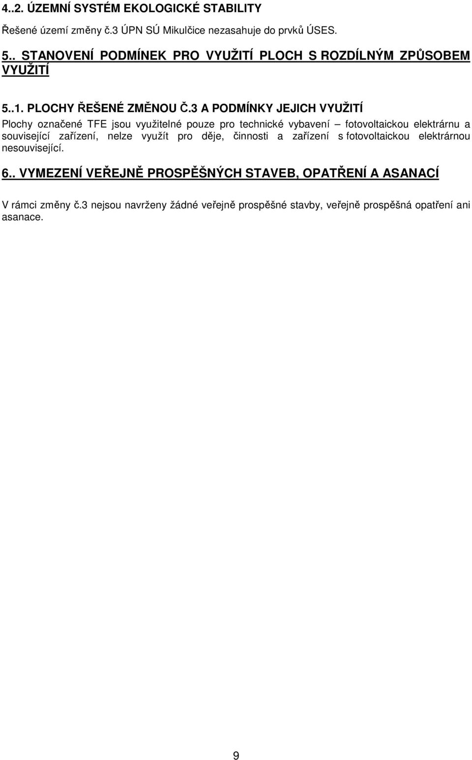 3 A PODMÍNKY JEJICH VYUŽITÍ Plochy označené TFE jsou využitelné pouze pro technické vybavení fotovoltaickou elektrárnu a související zařízení, nelze