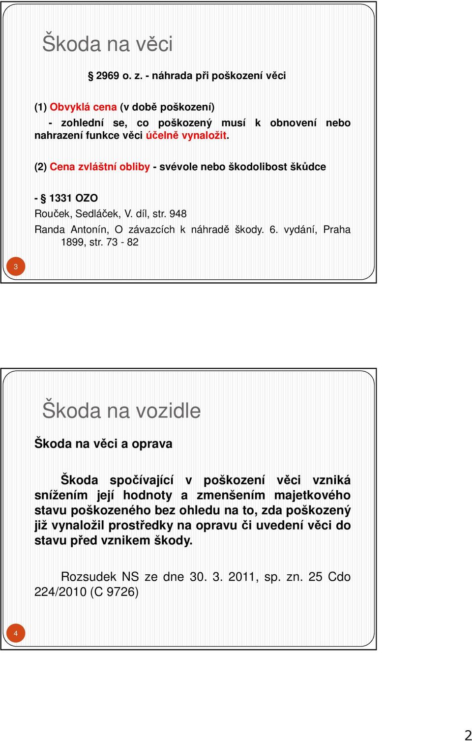 (2) Cena zvláštní obliby - svévole nebo škodolibost škůdce - 1331 OZO Rouček, Sedláček, V. díl, str. 948 Randa Antonín, O závazcích k náhradě škody. 6.