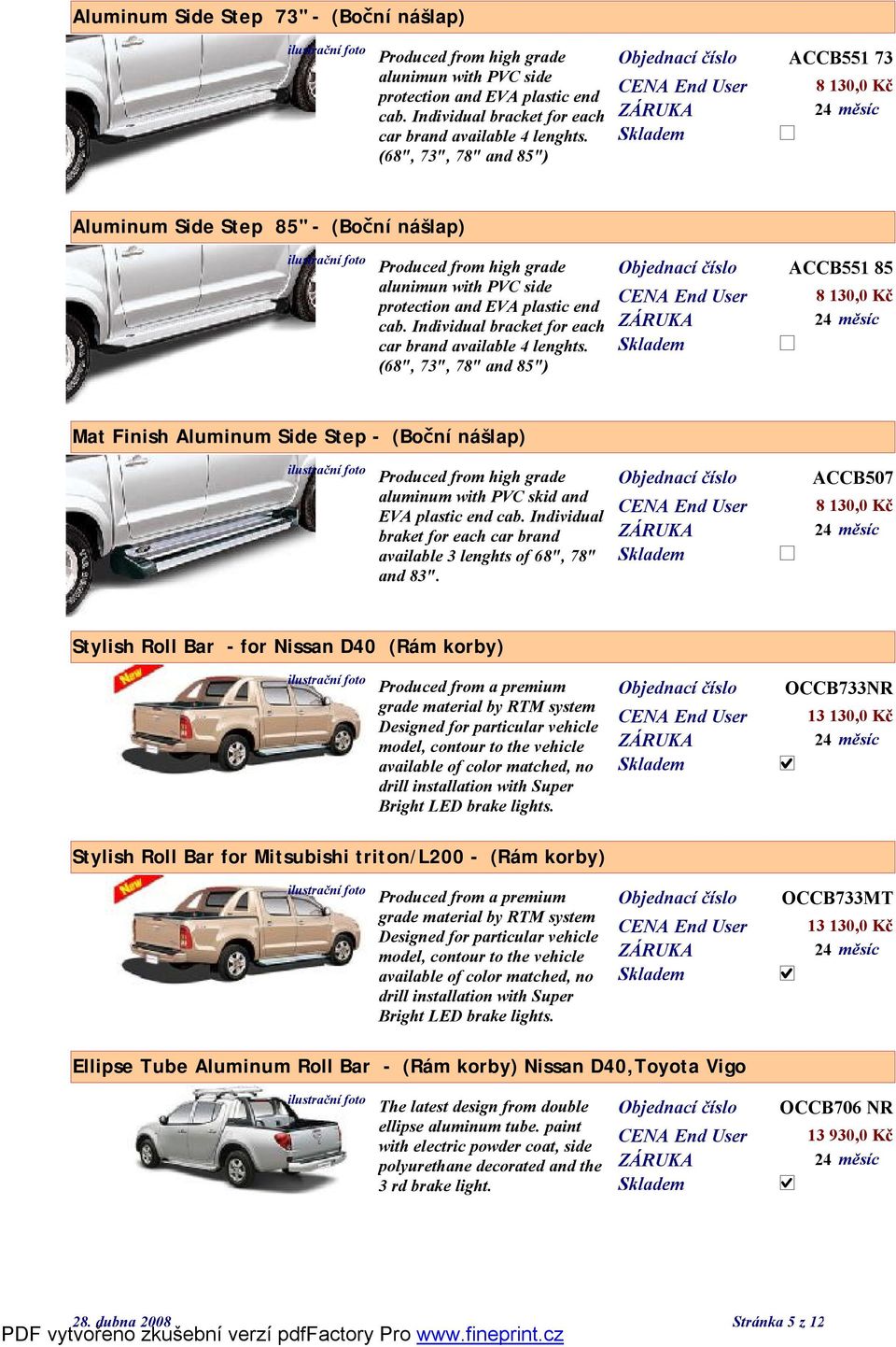 Individual bracket for each car brand available 4 lenghts.