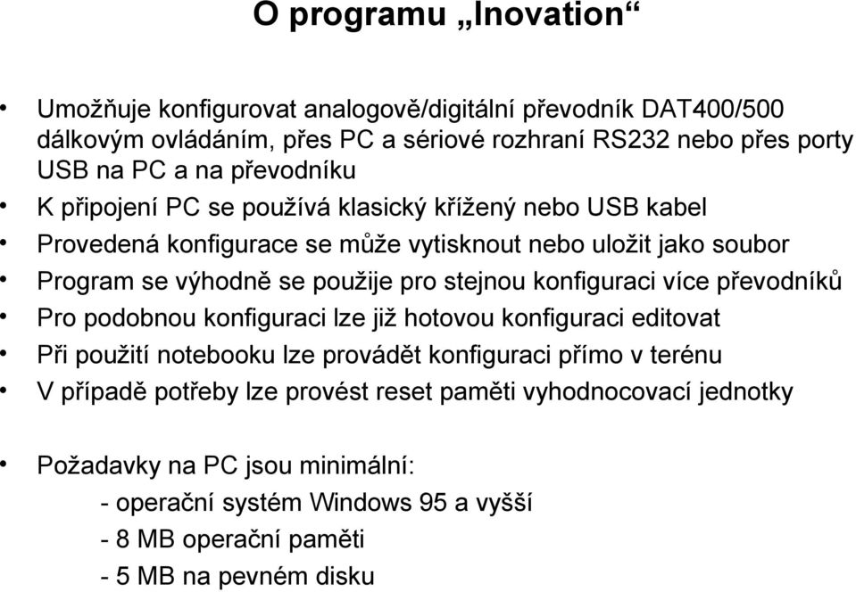 stejnou konfiguraci více převodníků Pro podobnou konfiguraci lze již hotovou konfiguraci editovat Při použití notebooku lze provádět konfiguraci přímo v terénu V