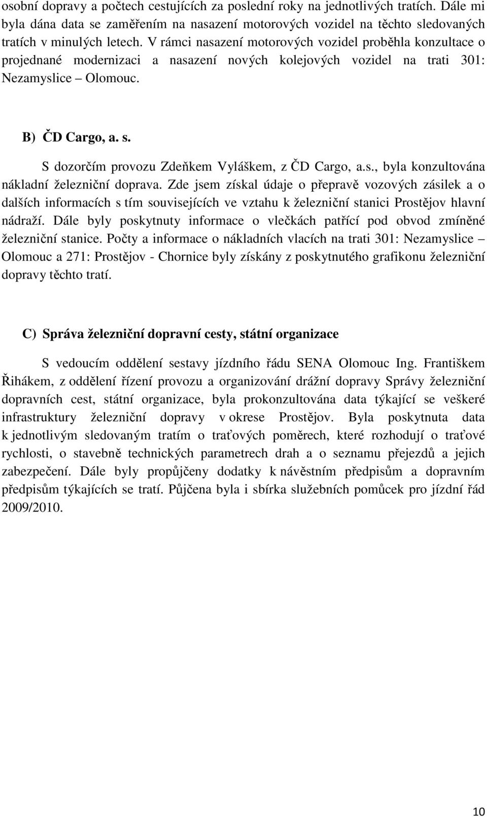 S dozorčím provozu Zdeňkem Vyláškem, z ČD Cargo, a.s., byla konzultována nákladní železniční doprava.