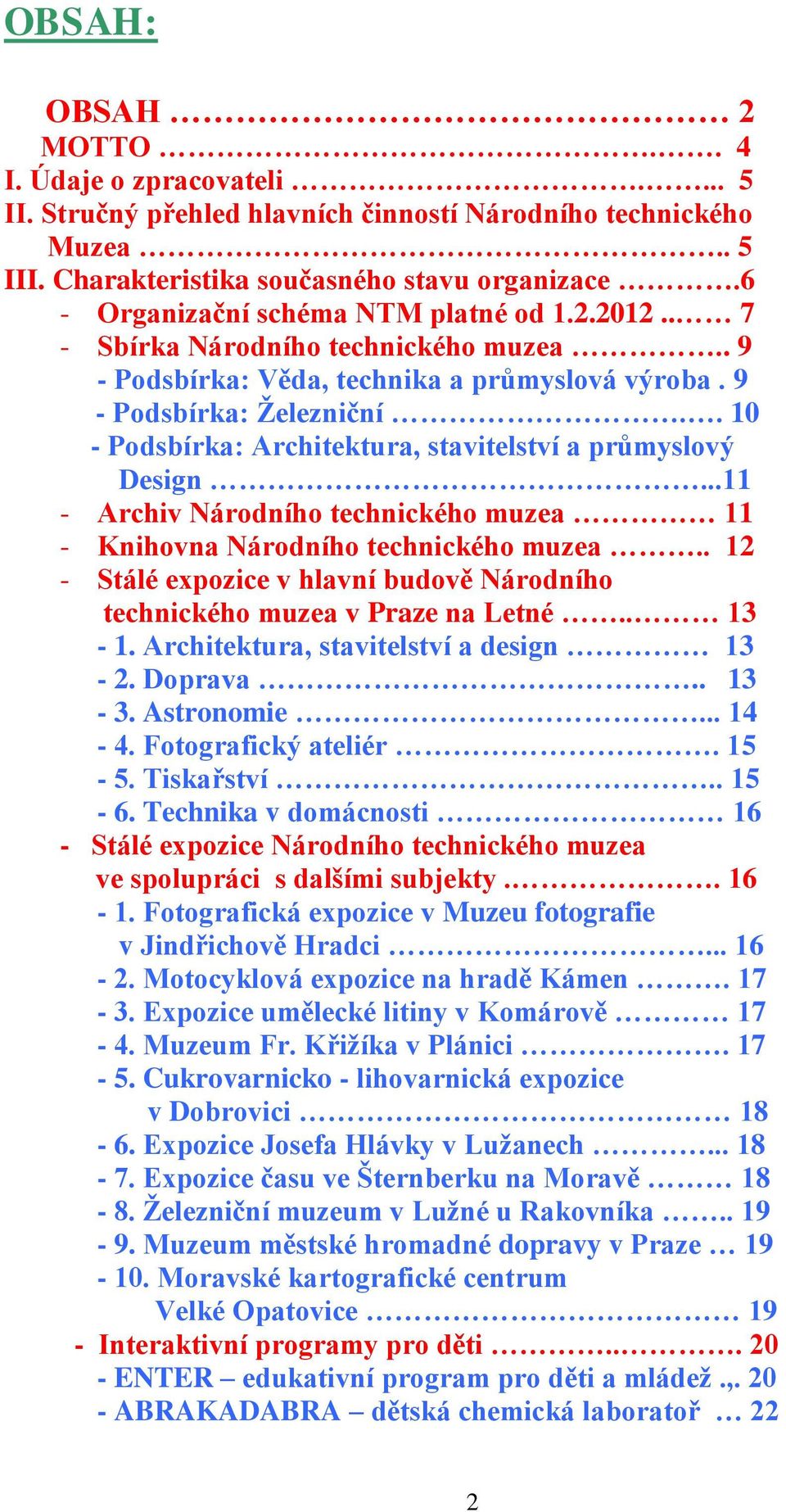 . 10 - Podsbírka: Architektura, stavitelství a průmyslový Design...11 - Archiv Národního technického muzea 11 - Knihovna Národního technického muzea.