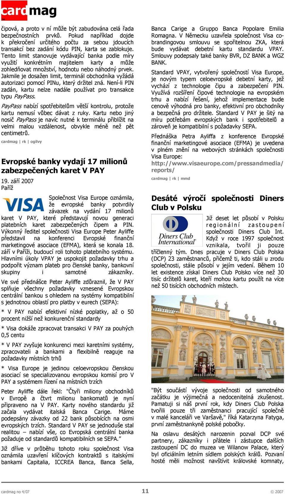 Jakmile je dosažen limit, terminál obchodníka vyžádá autorizaci pomocí PINu, který držitel zná. Není-li PIN zadán, kartu nelze nadále používat pro transakce typu PayPass.