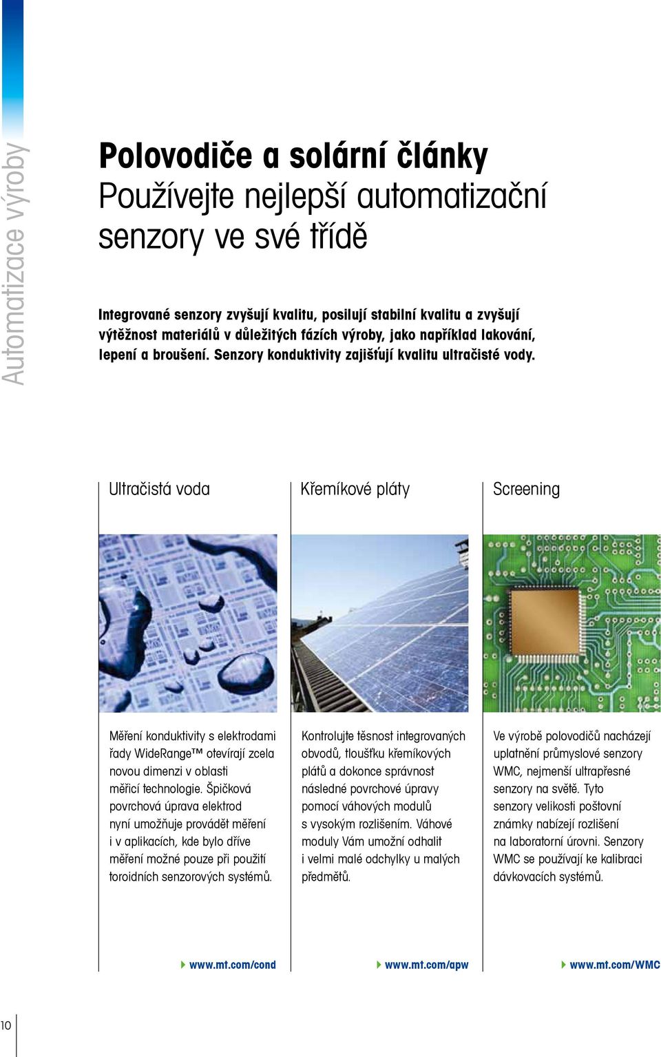 Ultračistá voda Křemíkové pláty Screening Měření konduktivity s elektrodami řady WideRange otevírají zcela novou dimenzi v oblasti měřicí technologie.