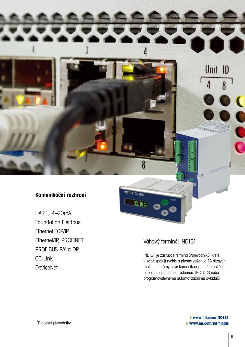 přesné vážení a 13 různých možností průmyslové komunikace, které umožňují připojení terminálu k systémům IPC, DCS