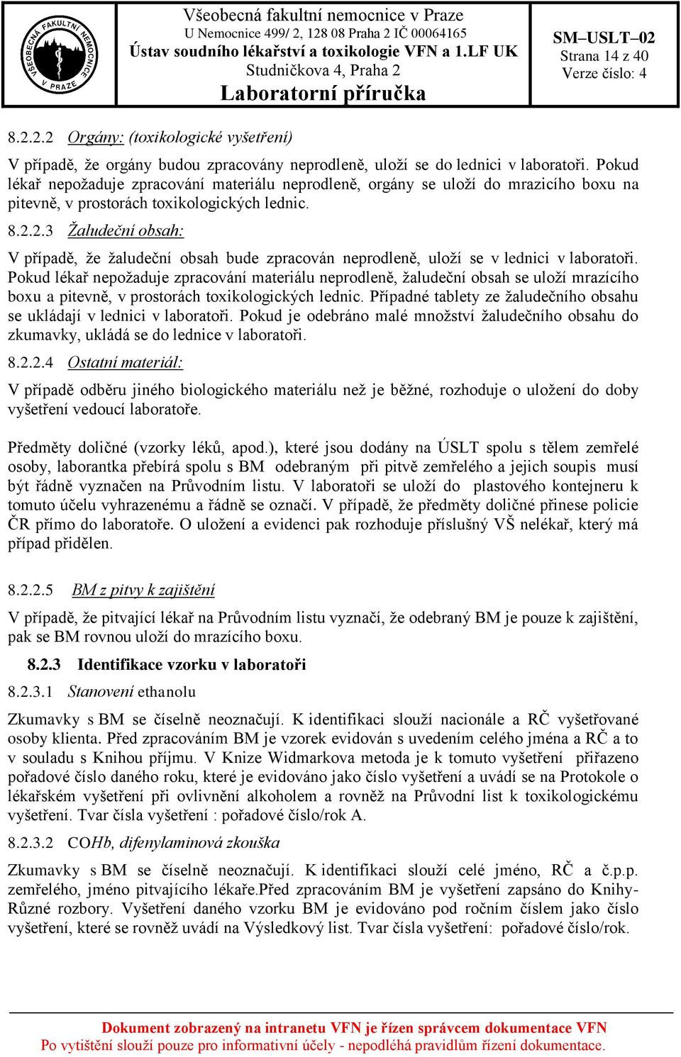 2.3 Žaludeční obsah: V případě, že žaludeční obsah bude zpracován neprodleně, uloží se v lednici v laboratoři.