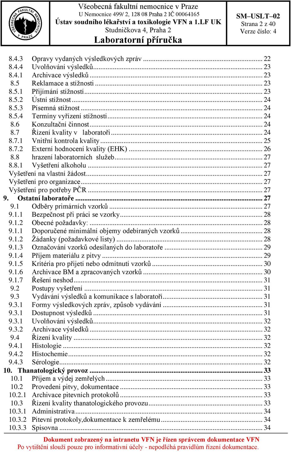 .. 26 8.8 hrazení laboratorních služeb... 27 8.8.1 Vyšetření alkoholu... 27 Vyšetření na vlastní žádost... 27 Vyšetření pro organizace... 27 Vyšetření pro potřeby PČR... 27 9. Ostatní laboratoře.