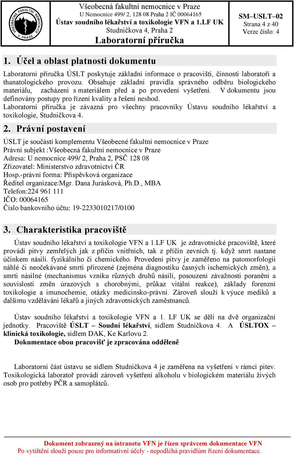 je závazná pro všechny pracovníky Ústavu soudního lékařství a toxikologie, Studničkova 4. 2.