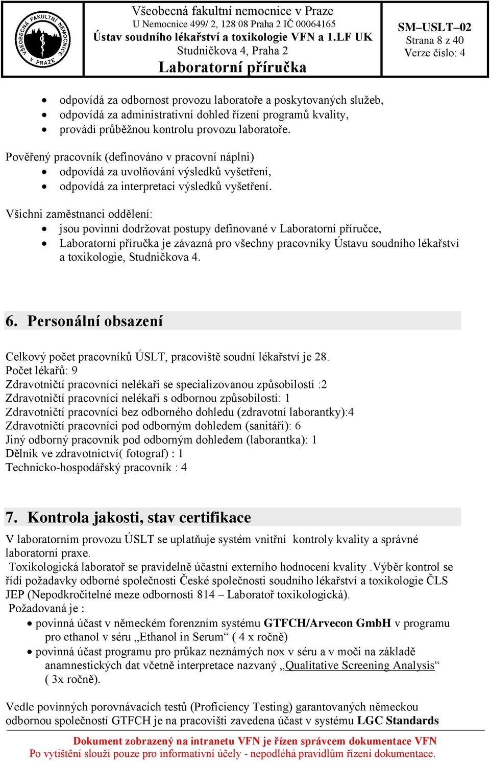 Všichni zaměstnanci oddělení: jsou povinni dodržovat postupy definované v Laboratorní příručce, je závazná pro všechny pracovníky Ústavu soudního lékařství a toxikologie, Studničkova 4. 6.