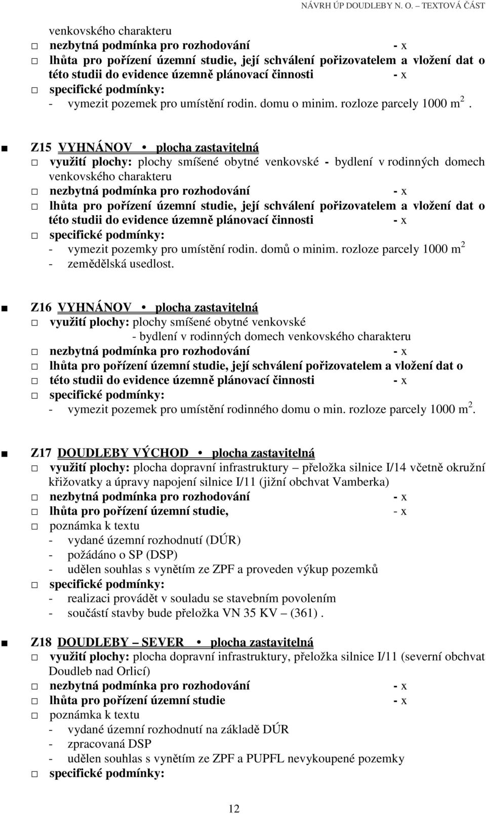 Z15 VYHNÁNOV plocha zastavitelná využití plochy: plochy smíšené obytné venkovské - bydlení v rodinných domech  specifické podmínky: - vymezit pozemky pro umístění rodin. domů o minim.