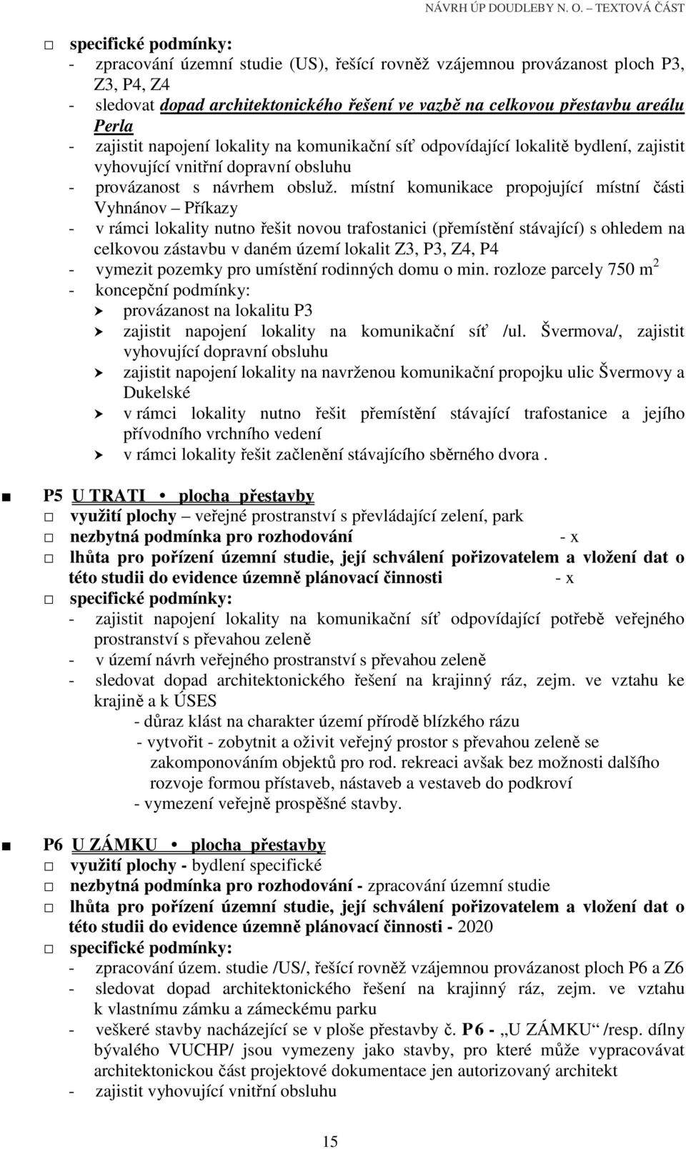 místní komunikace propojující místní části Vyhnánov Příkazy - v rámci lokality nutno řešit novou trafostanici (přemístění stávající) s ohledem na celkovou zástavbu v daném území lokalit Z3, P3, Z4,