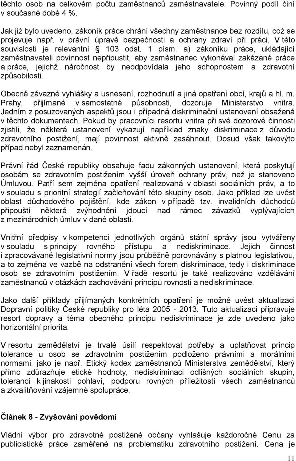 a) zákoníku práce, ukládající zaměstnavateli povinnost nepřipustit, aby zaměstnanec vykonával zakázané práce a práce, jejichž náročnost by neodpovídala jeho schopnostem a zdravotní způsobilosti.