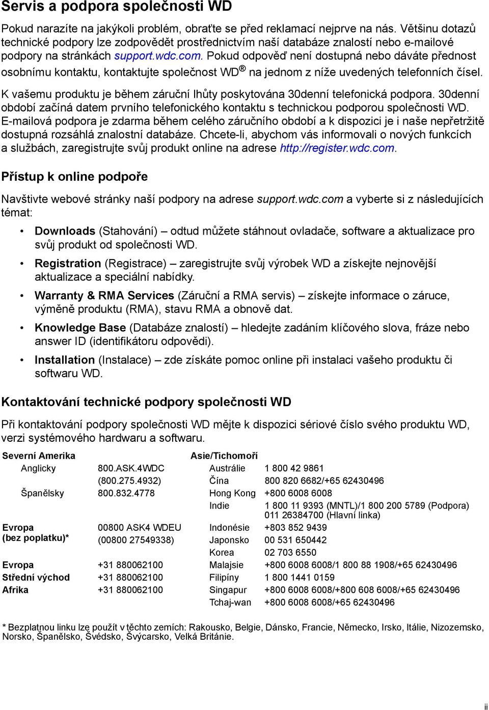 Pokud odpověď není dostupná nebo dáváte přednost osobnímu kontaktu, kontaktujte společnost WD na jednom z níže uvedených telefonních čísel.