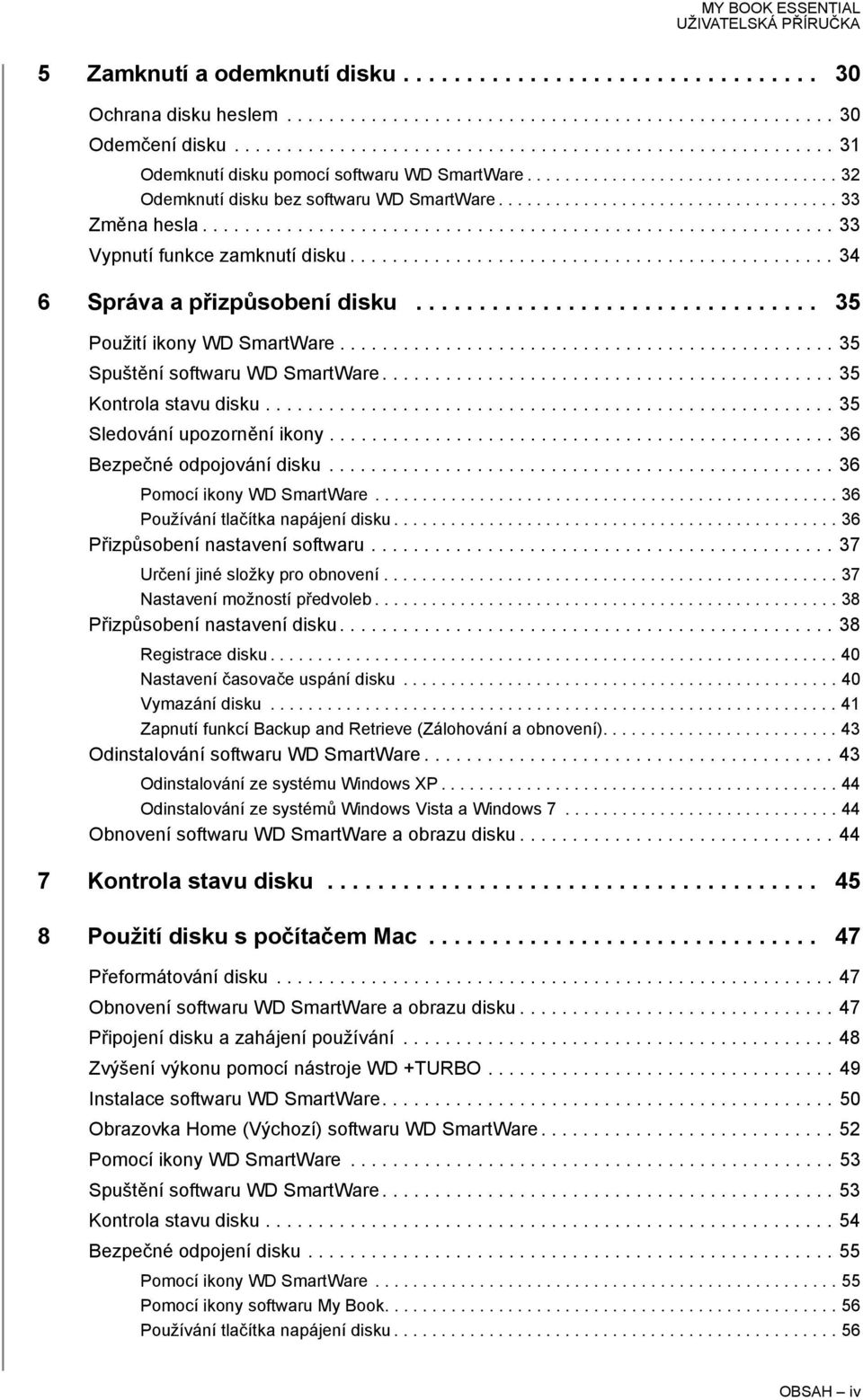 ........................................................... 33 Vypnutí funkce zamknutí disku.............................................. 34 6 Správa a přizpůsobení disku.