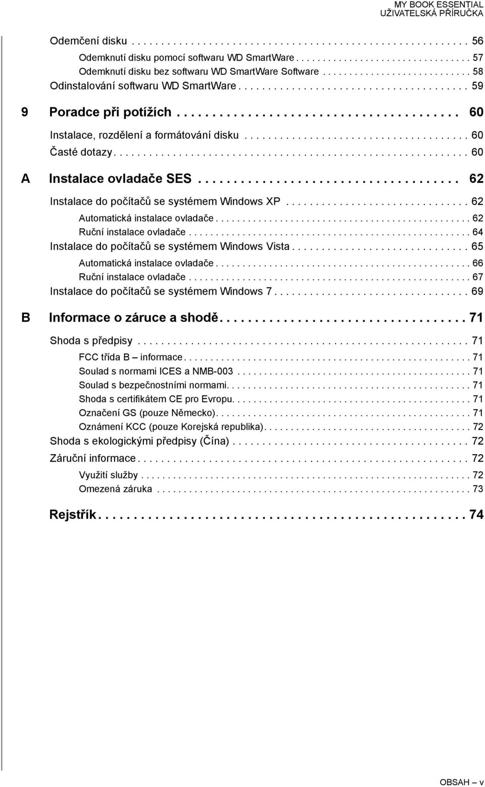 ..................................... 60 Časté dotazy............................................................ 60 A Instalace ovladače SES..................................... 62 Instalace do počítačů se systémem Windows XP.