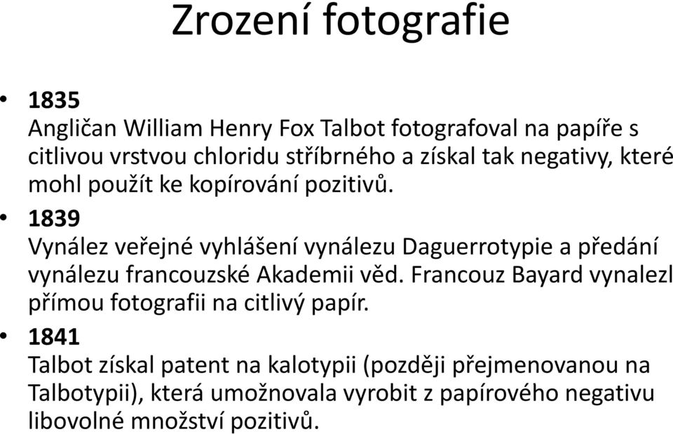 1839 Vynález veřejnéř vyhlášení vynálezu Daguerrotypiea předáníř vynálezu francouzské Akademii věd.