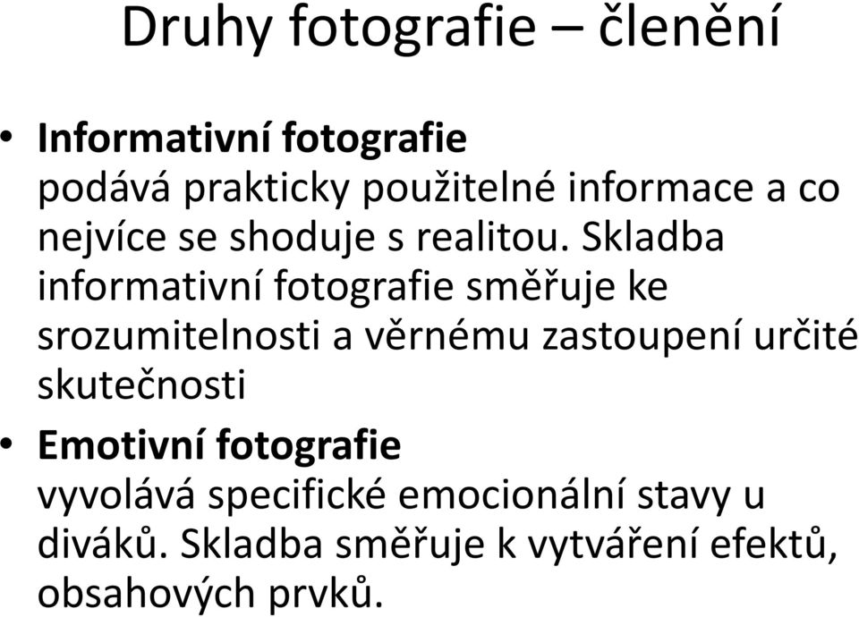 Skladba informativní fotografie směřuje ke srozumitelnosti a věrnému zastoupení určité