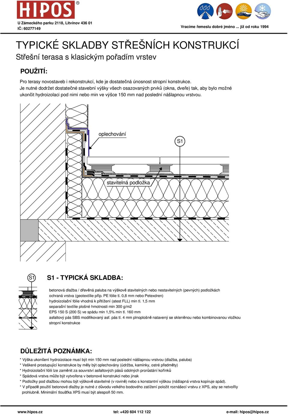 oplechování stavitelná podložka - TYPICKÁ SKLADBA: betonová dlažba / dřevěná paluba na výškově stavitelných nebo nestavitelných (pevných) podložkách ochraná vrstva (geotextílie příp. PE fólie tl.
