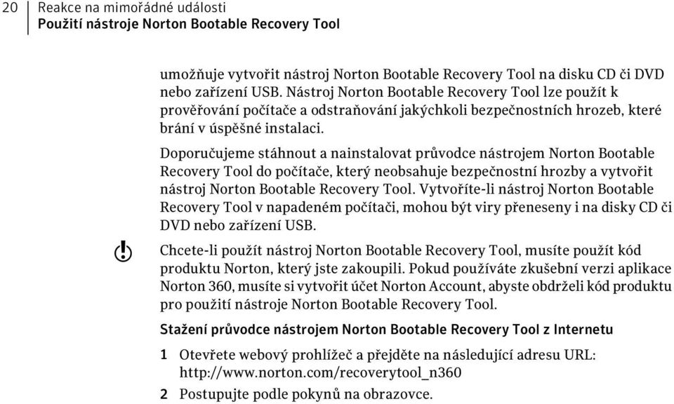 w Doporučujeme stáhnout a nainstalovat průvodce nástrojem Norton Bootable Recovery Tool do počítače, který neobsahuje bezpečnostní hrozby a vytvořit nástroj Norton Bootable Recovery Tool.