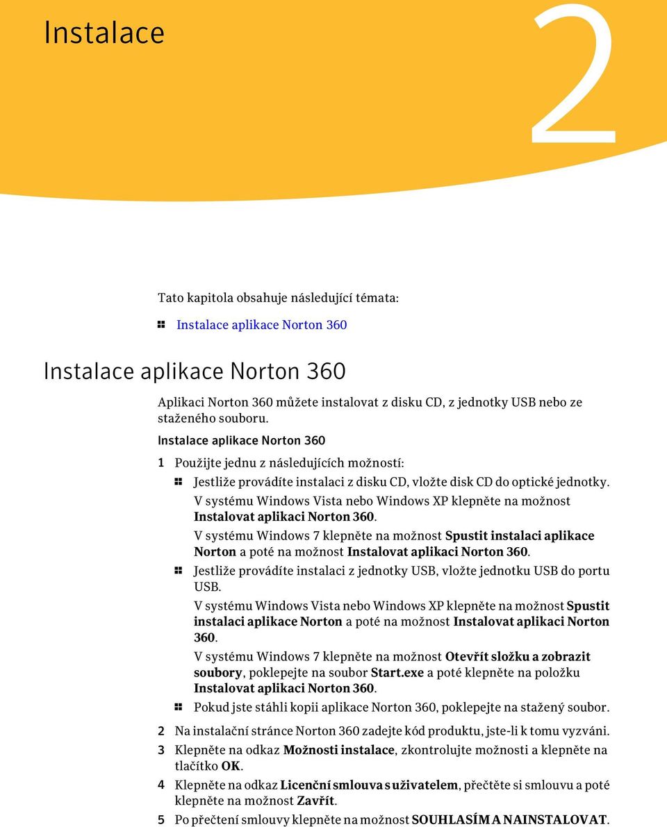 V systému Windows Vista nebo Windows XP klepněte na možnost Instalovat aplikaci Norton 360.