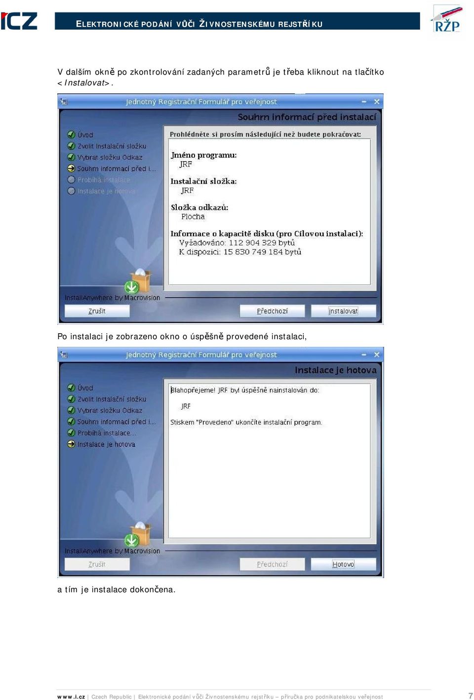 Po instalaci je zobrazeno okno o úspěšně provedené instalaci, a tím je