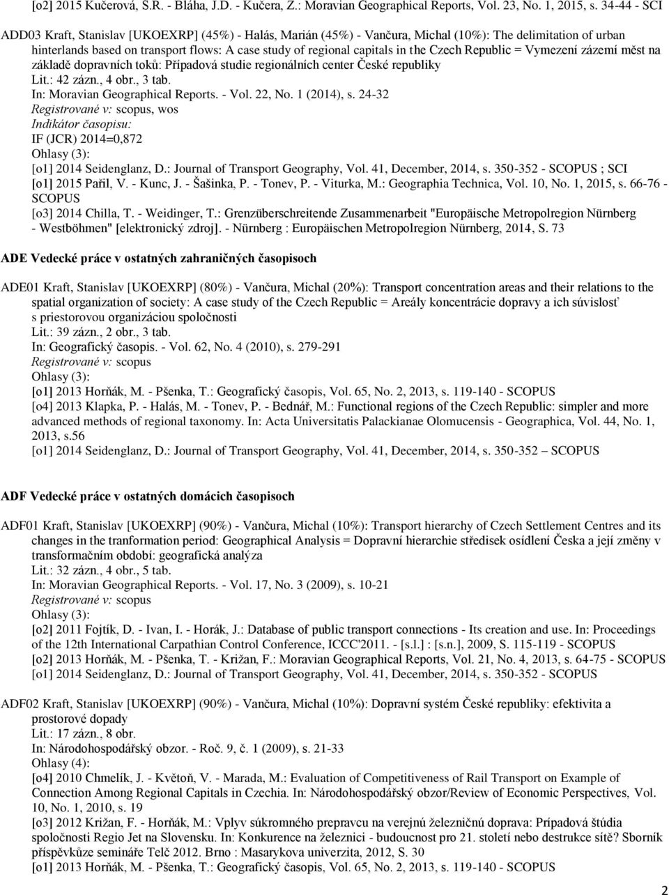 the Czech Republic = Vymezení zázemí měst na základě dopravních toků: Případová studie regionálních center České republiky Lit.: 42 zázn., 4 obr., 3 tab. In: Moravian Geographical Reports. - Vol.