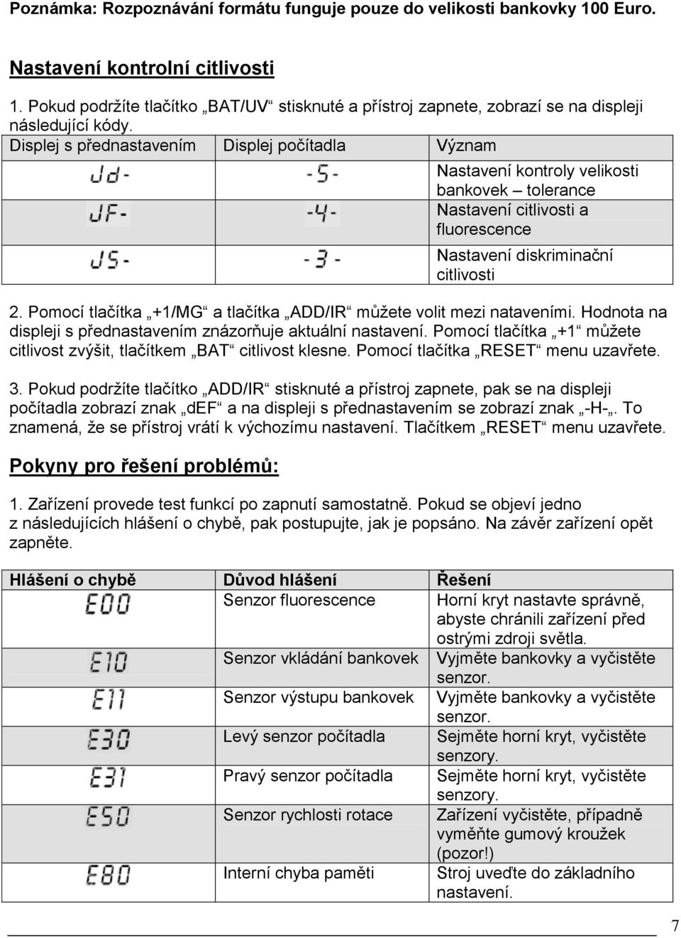 Displej s přednastavením Displej počítadla Význam Nastavení kontroly velikosti bankovek tolerance Nastavení citlivosti a fluorescence Nastavení diskriminační citlivosti 2.