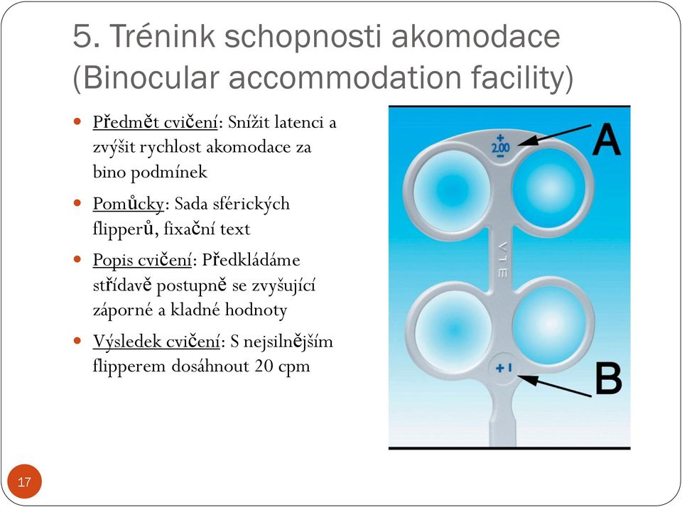 flipperů, fixační text Popis cvičení: Předkládáme střídavě postupně se zvyšující