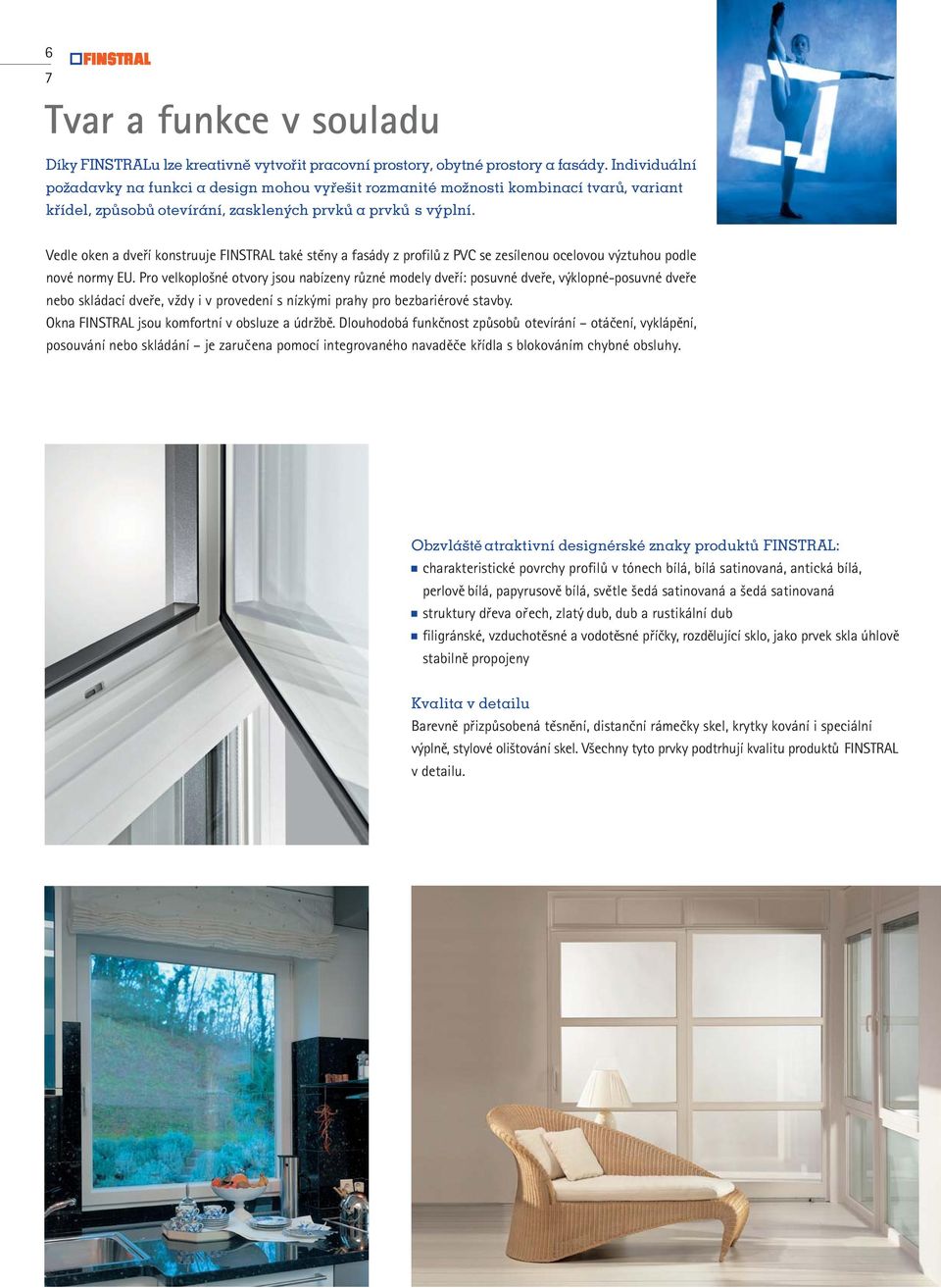 Vedle oken a dveří konstruuje FINSTRAL také stěny a fasády z profilů z PVC se zesílenou ocelovou výztuhou podle nové normy EU.