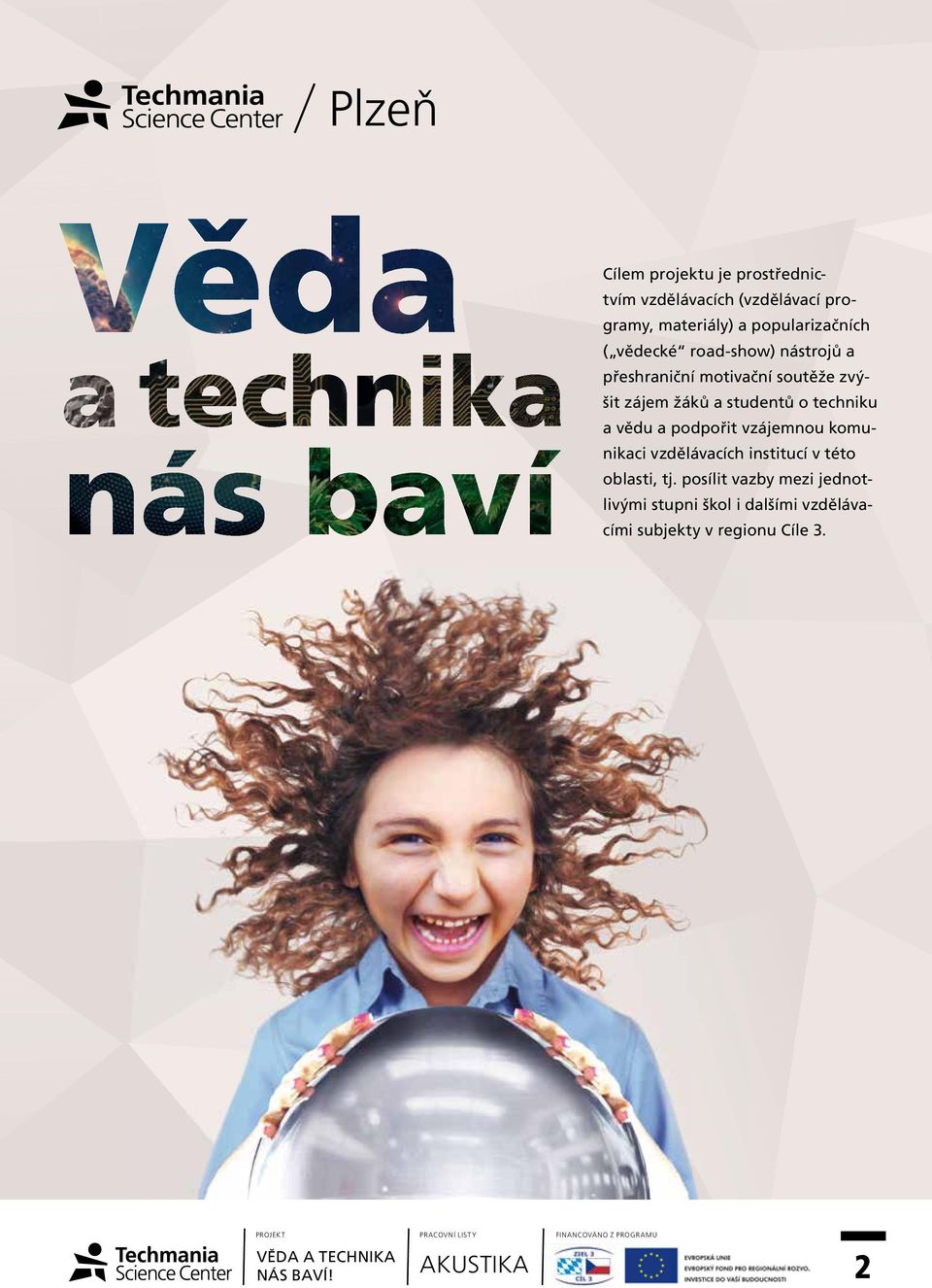 žáků a studentů o techniku a vědu a podpořit vzájemnou komunikaci vzdělávacích institucí v této