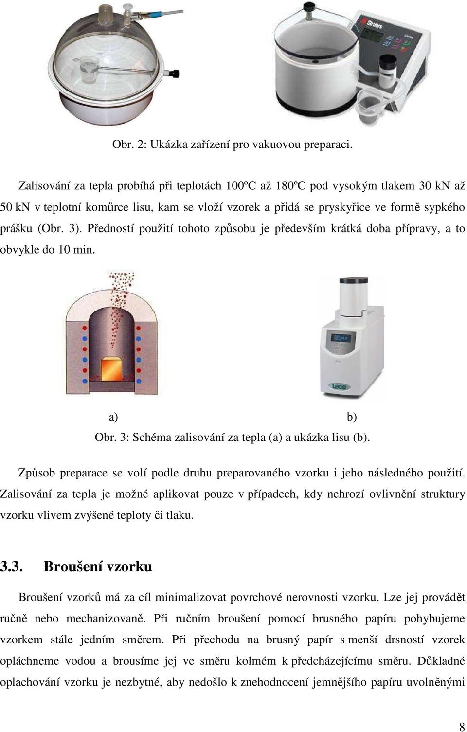 Předností použití tohoto způsobu je především krátká doba přípravy, a to obvykle do 10 min. Obr. 3: Schéma zalisování za tepla (a) a ukázka lisu (b).