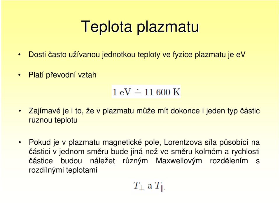 v plazmatu magnetické pole, Lorentzova síla působící na částici v jednom směru bude jiná než ve