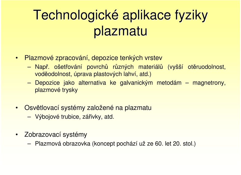 ) Depozice jako alternativa ke galvanickým metodám magnetrony, plazmové trysky Osvětlovací systémy