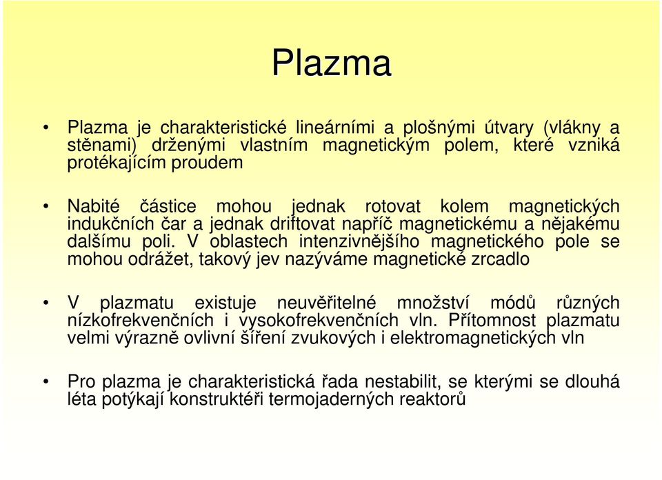 V oblastech intenzivnějšího magnetického pole se mohou odrážet, takový jev nazýváme magnetické zrcadlo V plazmatu existuje neuvěřitelné množství módů různých