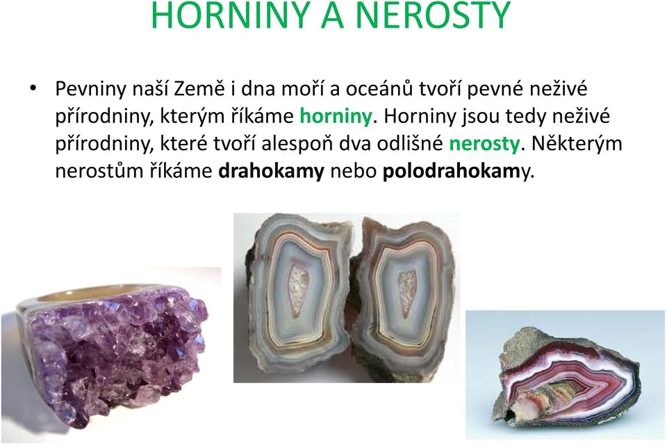 Horniny jsou tedy neživé přírodniny, které tvoří alespoň dva