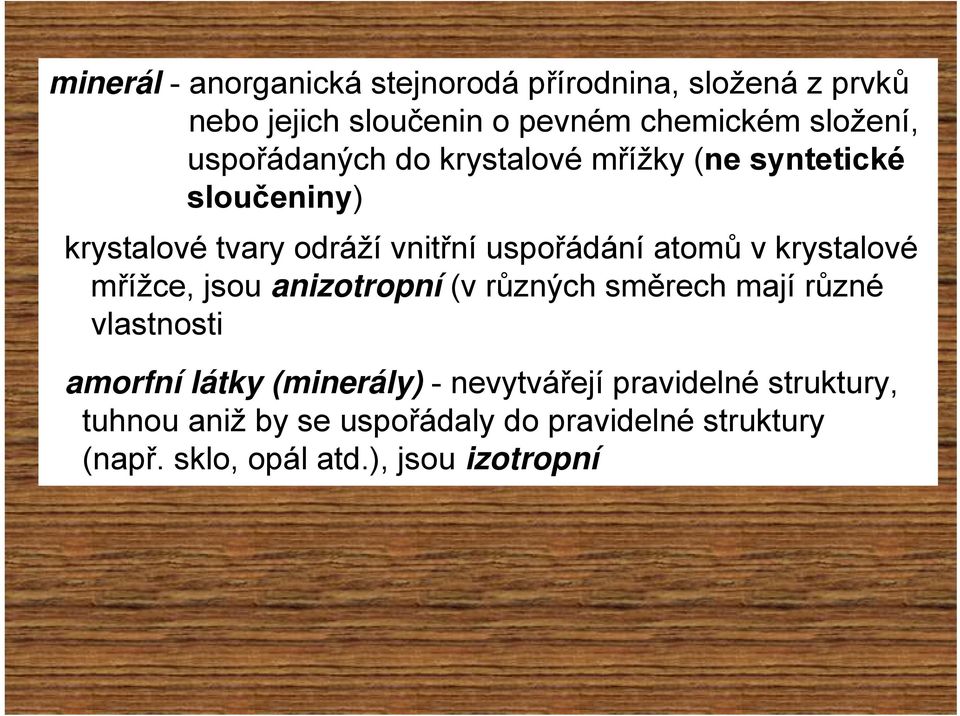 krystalové mřížce, jsou anizotropní (v různých směrech mají různé vlastnosti amorfní látky (minerály) -