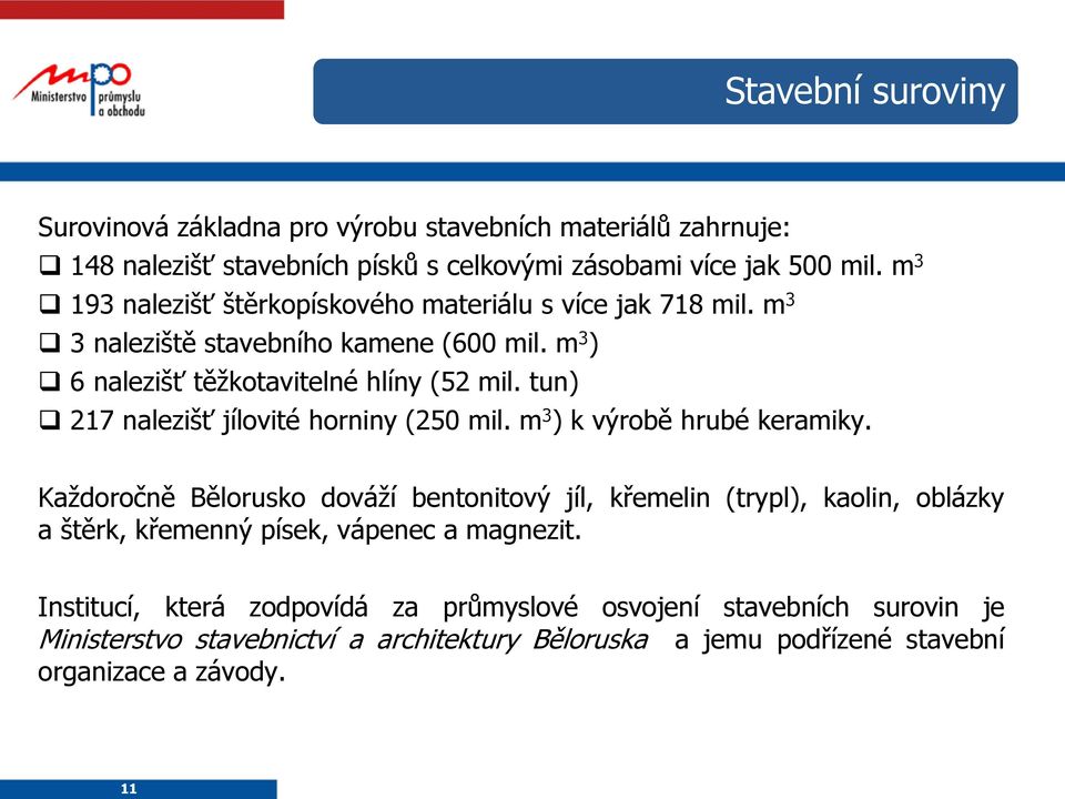 tun) 217 nalezišť jílovité horniny (250 mil. m 3 ) k výrobě hrubé keramiky.