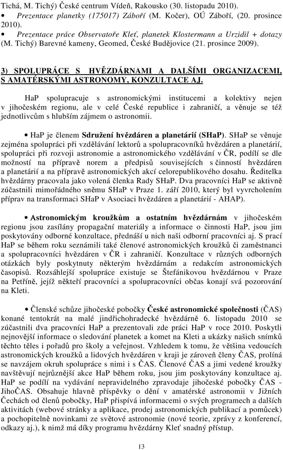 3) SPOLUPRÁCE S HVĚZDÁRNAMI A DALŠÍMI ORGANIZACEMI, S AMATÉRSKÝMI ASTRONOMY, KONZULTACE AJ.