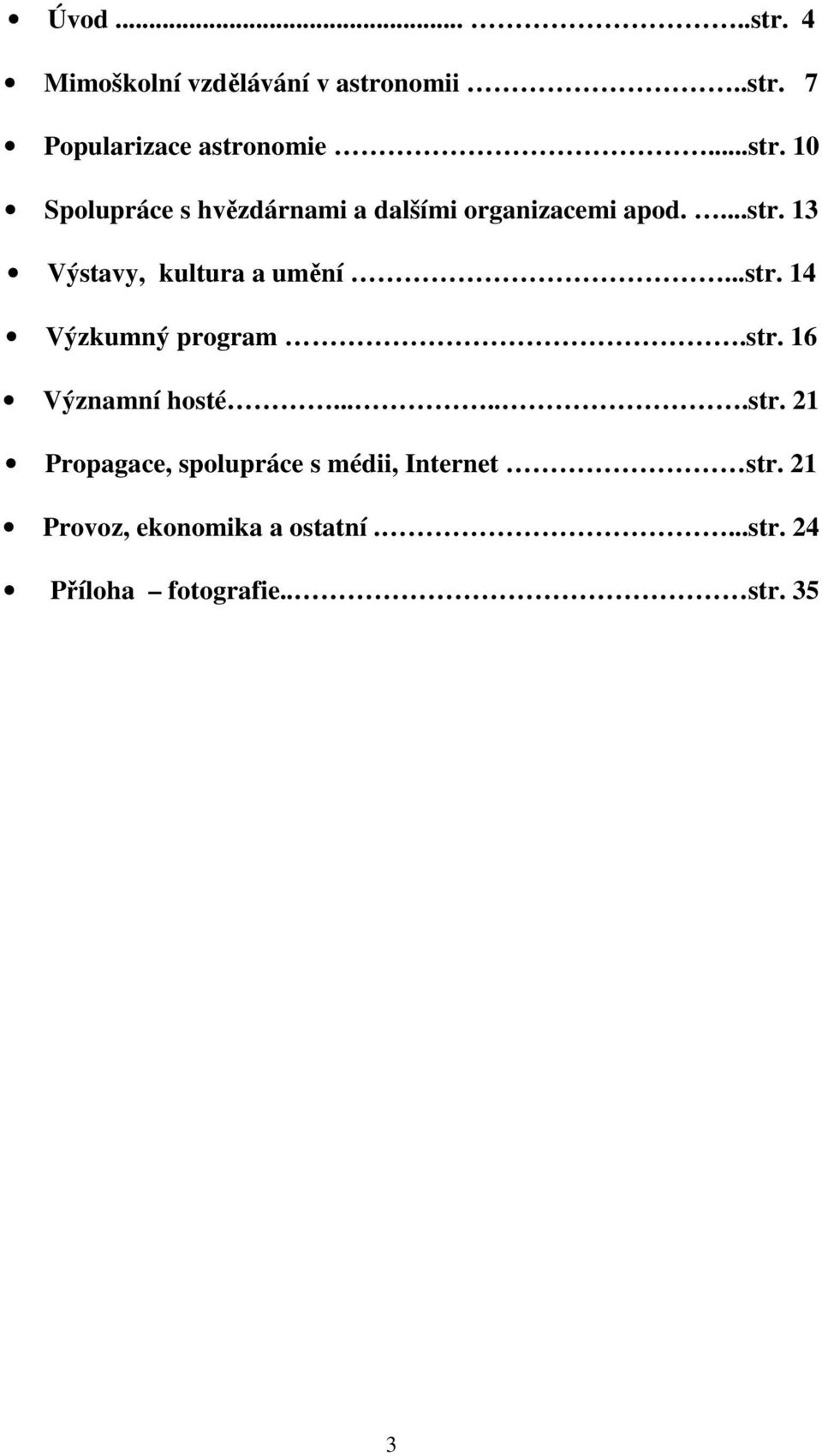 21 Provoz, ekonomika a ostatní....str. 24 Příloha fotografie.. str. 35 3