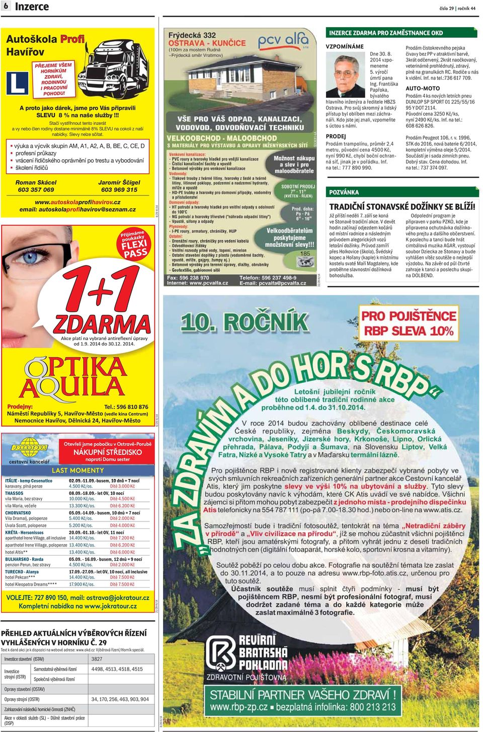 výuka a výcvik skupin AM, A1, A2, A, B, BE, C, CE, D profesní průkazy vrácení řidičského oprávnění po trestu a vybodování školení řidičů INZERCE ZDARMA PRO ZAMĚSTNANCE OKD VZPOMÍNÁME Dne 30. 8.