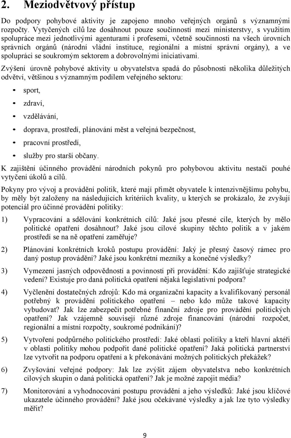 vládní instituce, regionální a místní správní orgány), a ve spolupráci se soukromým sektorem a dobrovolnými iniciativami.