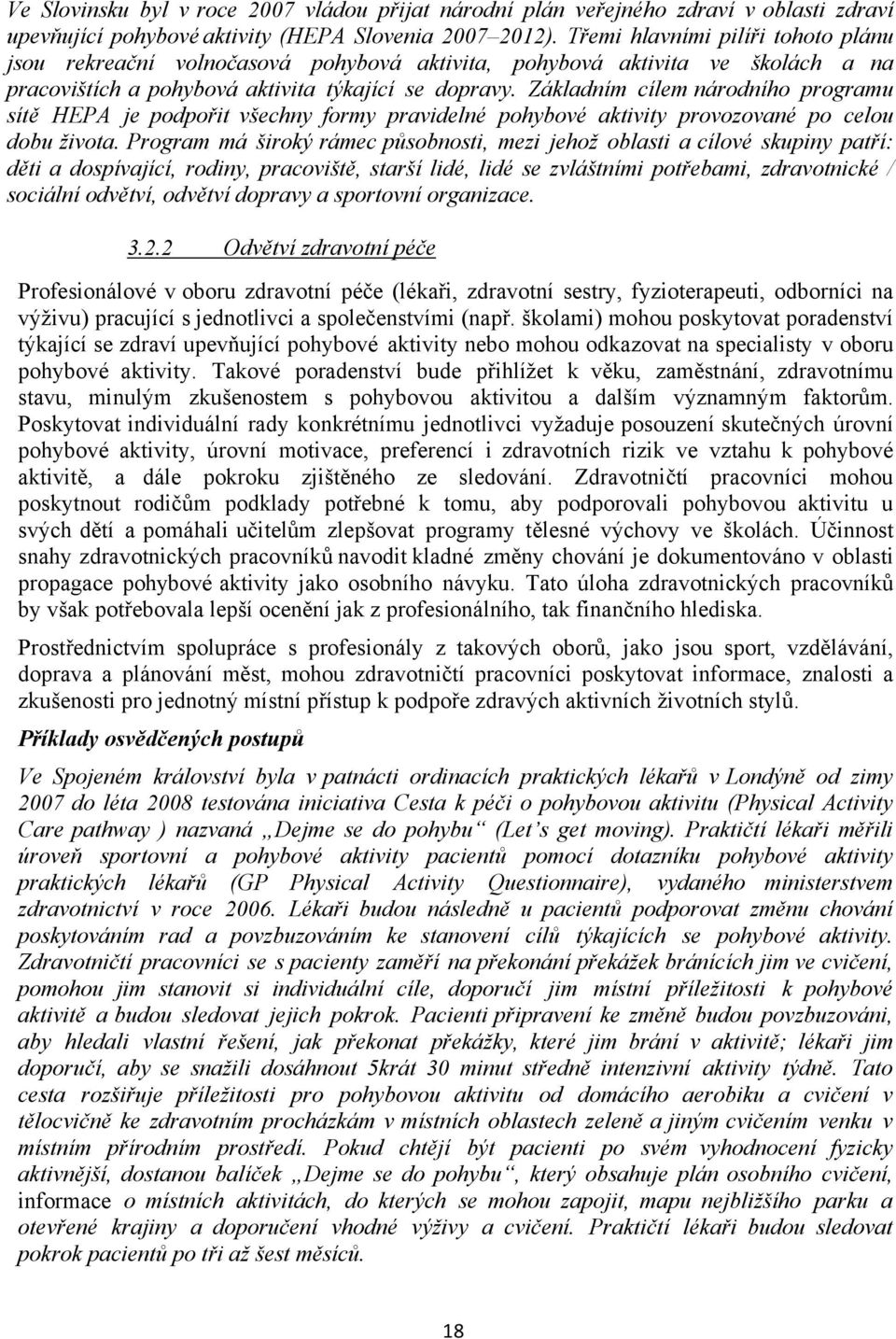 Základním cílem národního programu sítě HEPA je podpořit všechny formy pravidelné pohybové aktivity provozované po celou dobu života.