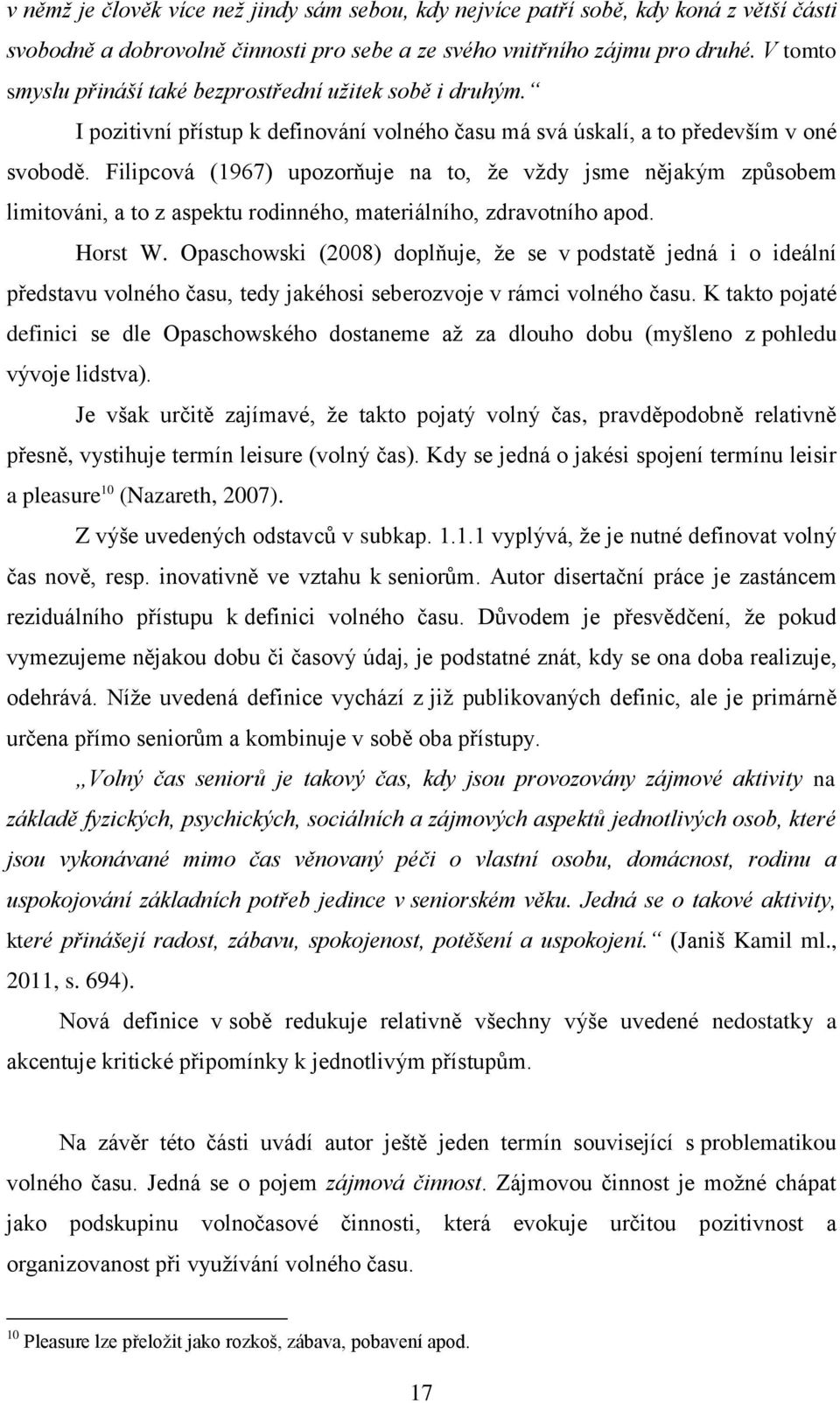 Filipcová (1967) upozorňuje na to, že vždy jsme nějakým způsobem limitováni, a to z aspektu rodinného, materiálního, zdravotního apod. Horst W.