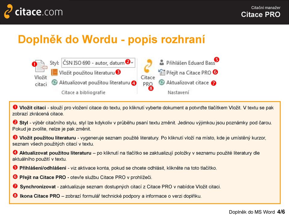 Vložit použitou literaturu - vygeneruje seznam použité literatury. Po kliknutí vloží na místo, kde je umístěný kurzor, seznam všech použitých citací v textu.