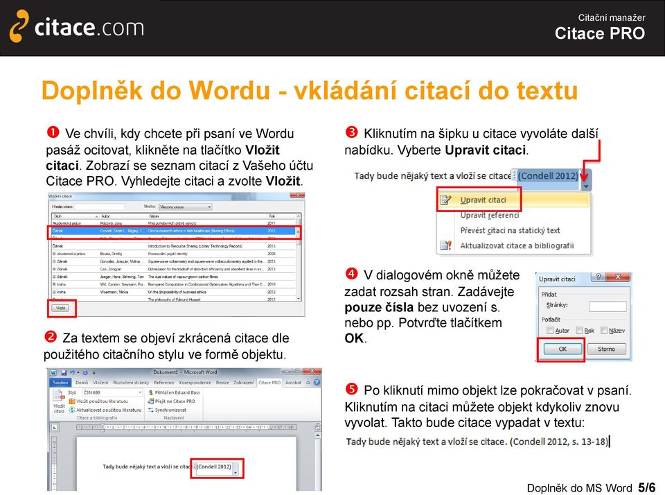 Za textem se objeví zkrácená citace dle použitého citačního stylu ve formě objektu. V dialogovém okně můžete zadat rozsah stran.