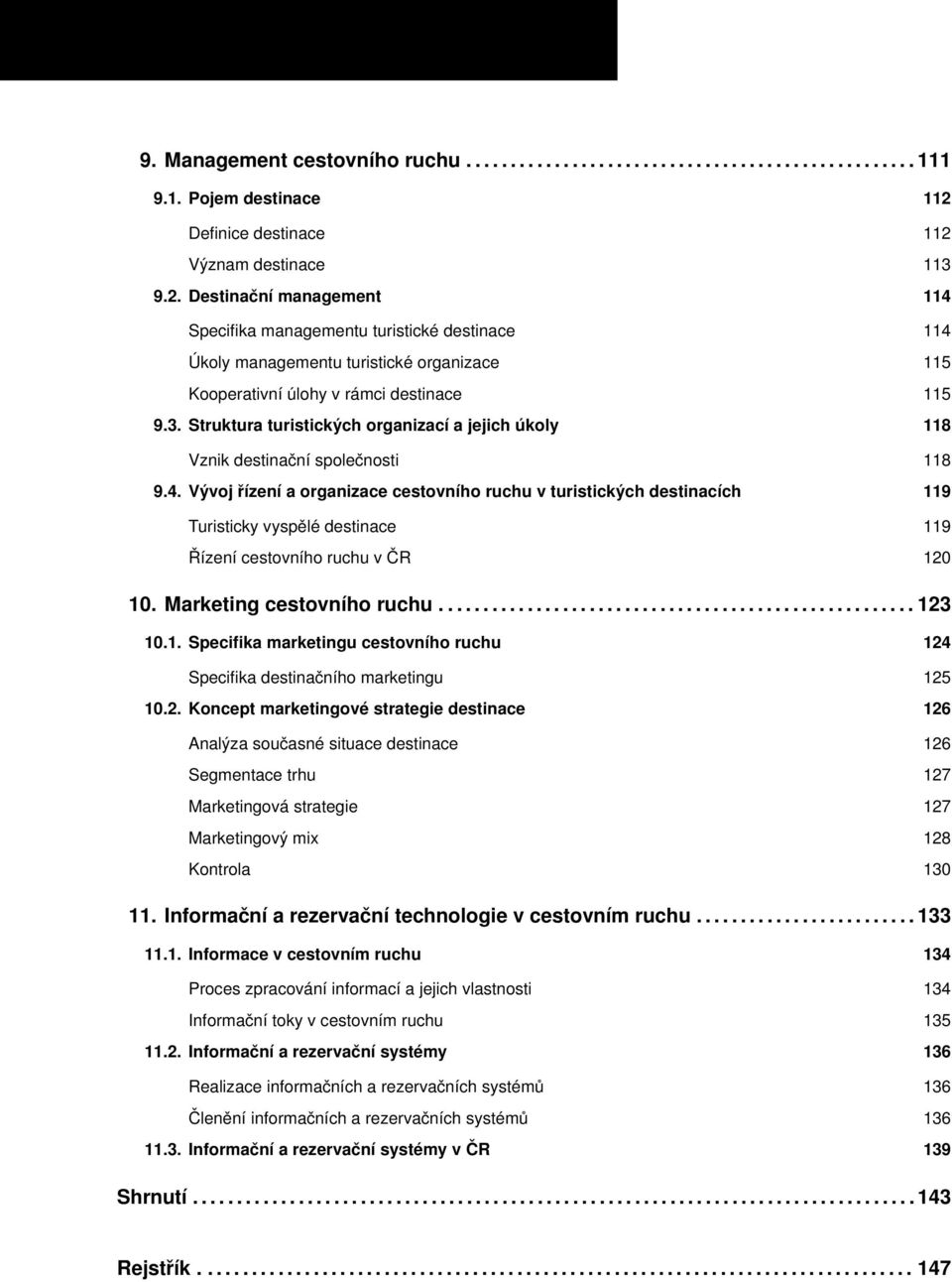 3. Struktura turistických organizací a jejich úkoly 118 Vznik destinační společnosti 118 9.4.